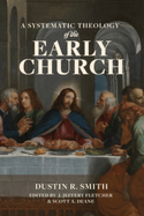 A Systematic Theology of the Early Church