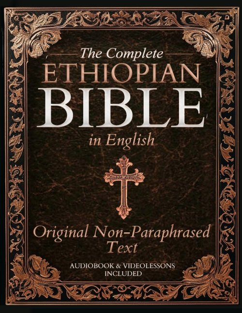 The Complete Ethiopian Bible in English - Original Non-Paraphrased Text: 88 Books from the Ancient Ge'ez Canon Unabridged, Including Enoch, Jubilees,