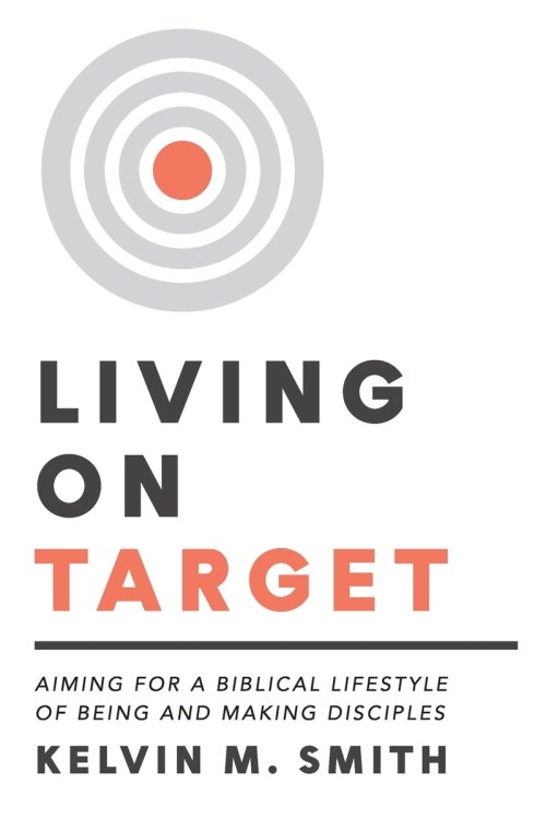 Living on Target : Aiming for a Biblical Lifestyle of Being and Making Disciples