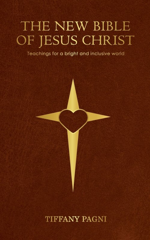 The New Bible of Jesus Christ (Traditional Cover): Teachings for a bright and inclusive world