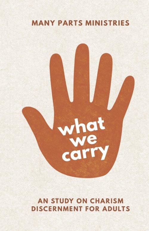 What You Carry: An Eight Week Study on Charism Discernment for Adults