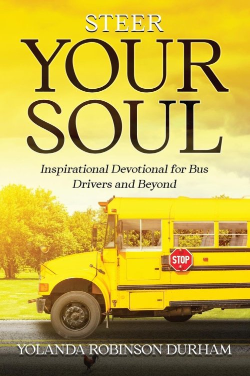 Steer Your Soul: Inspirational Reflections for Bus Drivers & Beyond : Inspirational Reflections for Bus Drivers & Beyond