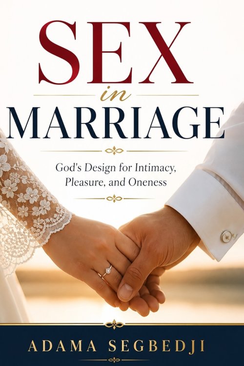 Sex In Marriage : God's Design for Intimacy, Pleasure, and Oneness