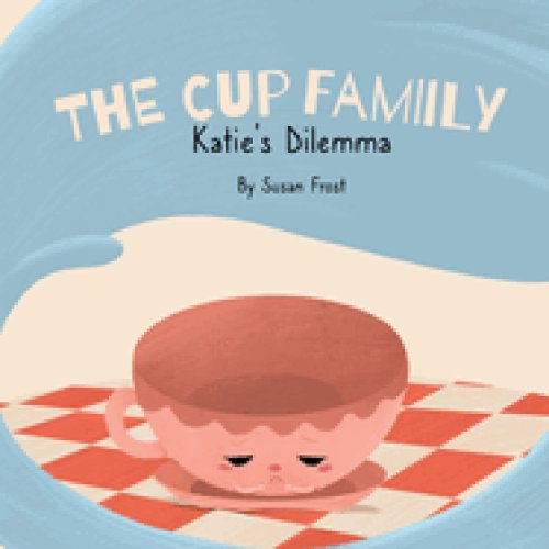 The Cup Family: Katie's Dilemma