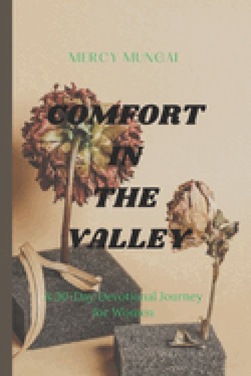 COMFORT IN THE VALLEY: A 30-day devotional journey through Psalm 23 for women walking through difficult seasons, offering gentle companionship, honest