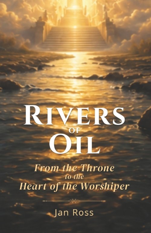 Rivers of Oil: From the Throne to the Heart of the Worshiper
