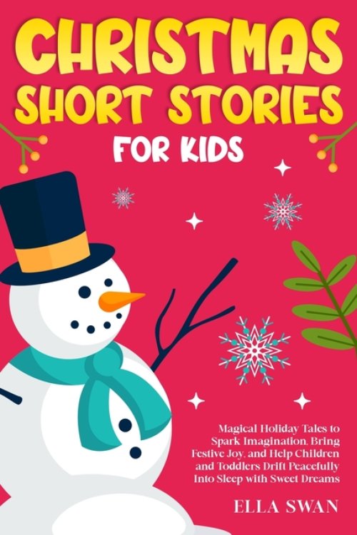 Christmas Short Stories For Kids: Magical Holiday Tales to Spark Imagination, Bring Festive Joy, and Help Children and Toddlers Drift Peacefully Into