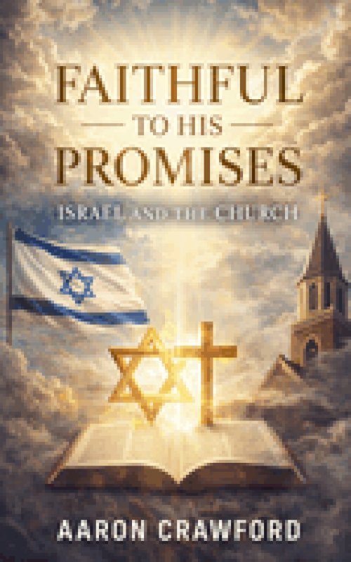 Faithful to His Promises: Israel and the Church