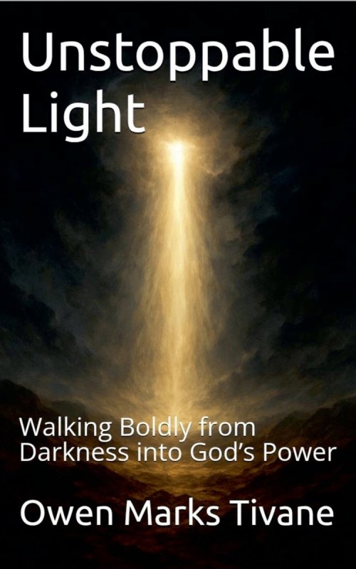 Unstoppable Light: Walking Boldly from Darkness into God's Power