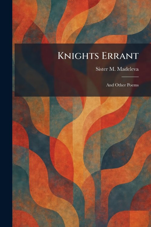 Knights Errant: And Other Poems