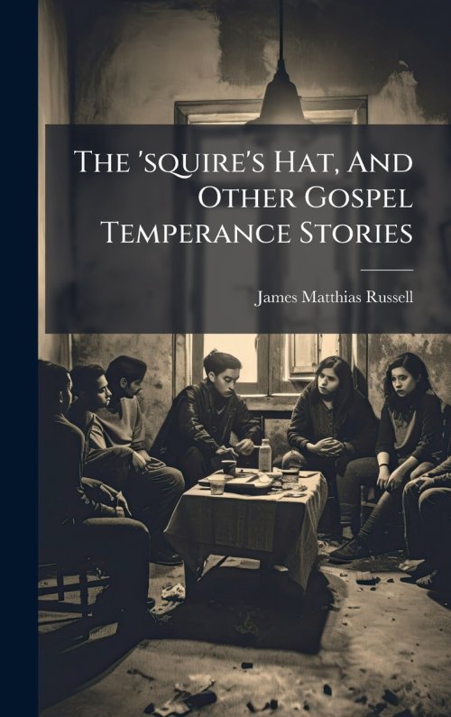 The 'squire's Hat, And Other Gospel Temperance Stories