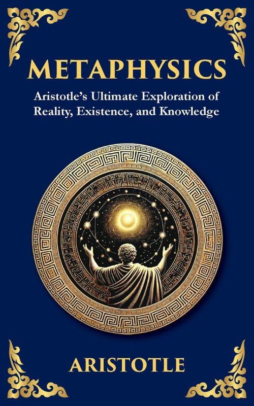 Metaphysics: Aristotle's Ultimate Exploration of Reality, Existence, and Knowledge