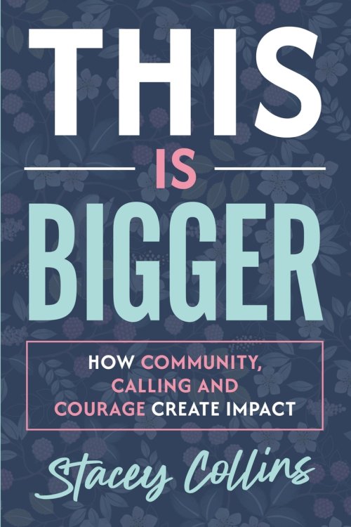 This Is Bigger: How Community, Calling, and Courage Create Impact