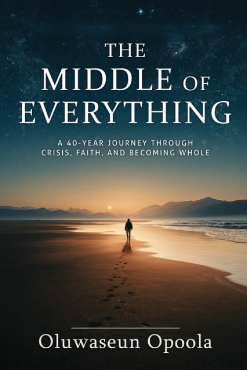 The Middle of Everything: A 40-Year Journey Through Crisis, Faith, and Becoming Whole.