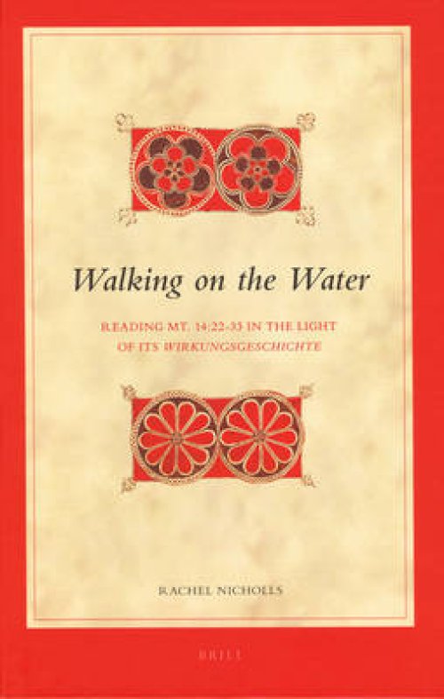 Walking on the Water: Reading Mt. 14:22-33 in the Light of Its Wirkungsgeschichte