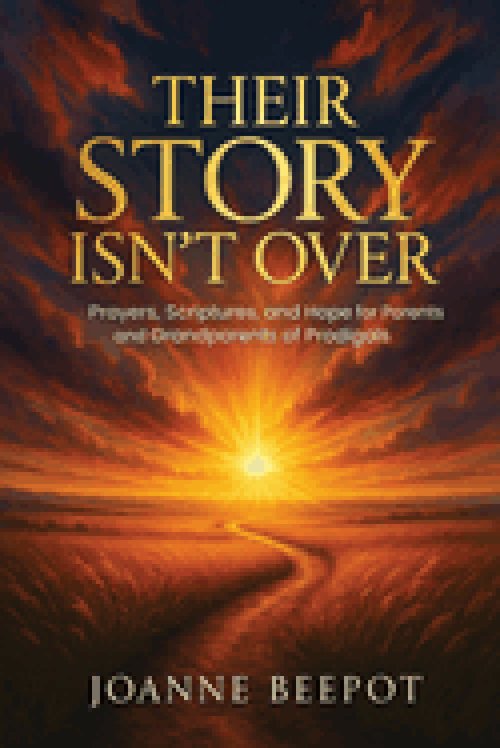 Their Story Isn't Over: Prayers, Scriptures, and Hope for Parents and Grandparents of Prodigals