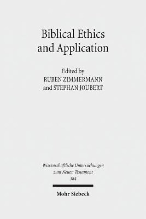 Biblical Ethics and Application : Purview, Validity, and Relevance of Biblical Texts in Ethical Discourse. Kontexte und Normen neutestamentlicher Ethi