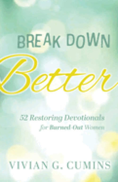 Break Down Better: 52 Restoring Devotionals for Burned-Out Women