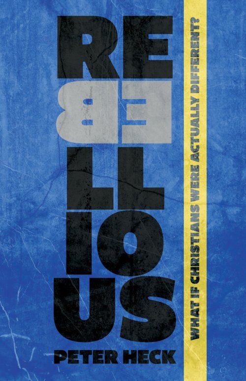 Rebellious: What If Christians Were Actually Different?