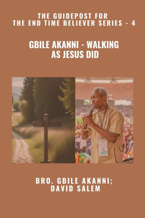 Gbile Akanni - Walking as Jesus Did - The Guidepost For the End Time Believer Series - 4 of 22