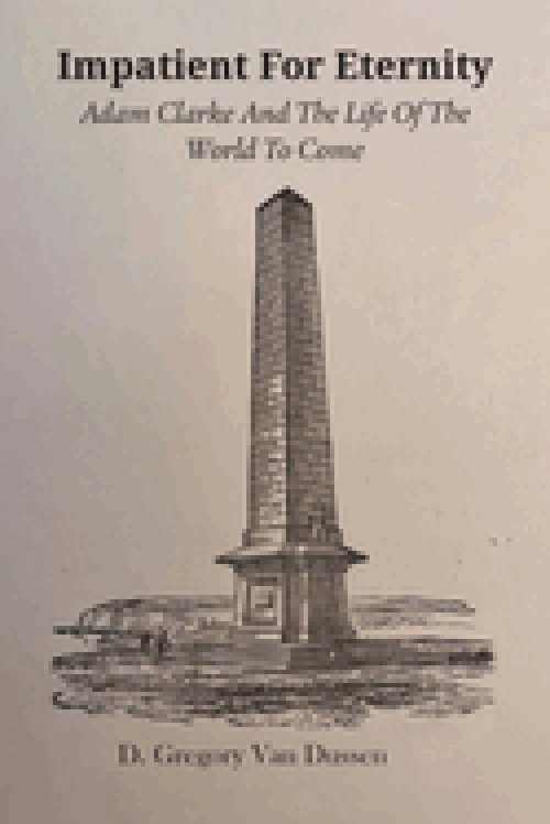 IMPATIENT FOR ETERNITY: Adam Clarke and The Life of the World to Come