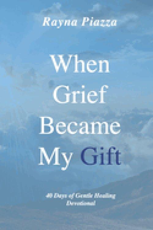 When Grief Became My Gift: 40 Days of Gentle Healing Devotional