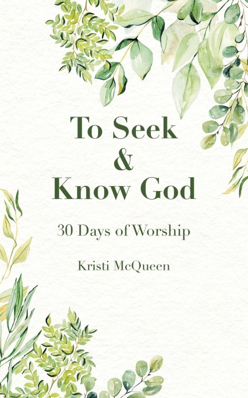 To Seek & Know God: 30 Days of Worship