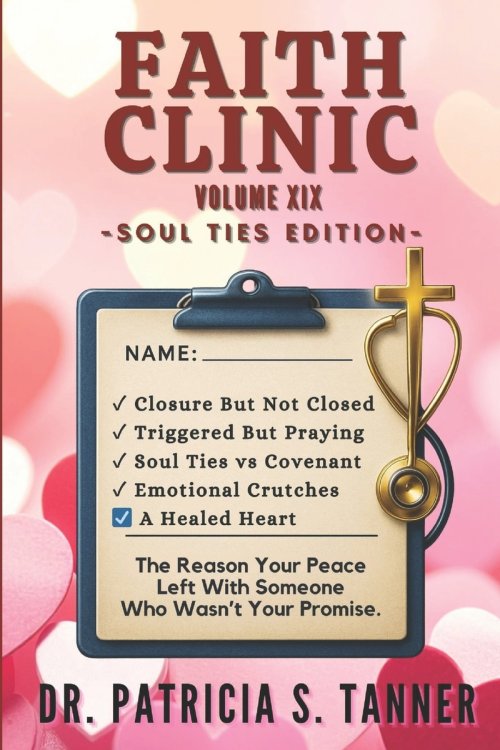 Faith Clinic Volume XIX Soul Ties Edition: The Reason Your Peace Left with Someone Who Wasn't Your Promise