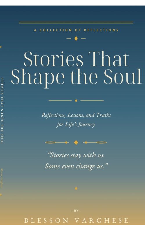 Stories That Shape the Soul : Reflections, Lessons, and Truths for Life's Journey