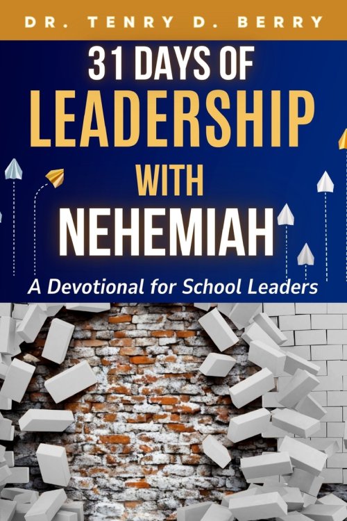 31 Days of Leadership with Nehemiah: A Devotional for School Leaders