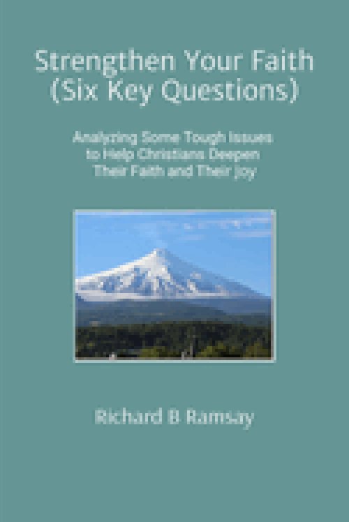 Strengthen Your Faith (Six Key Questions):  Analyzing Some Tough Issues to Help Christians Deepen Their Faith and Their Joy