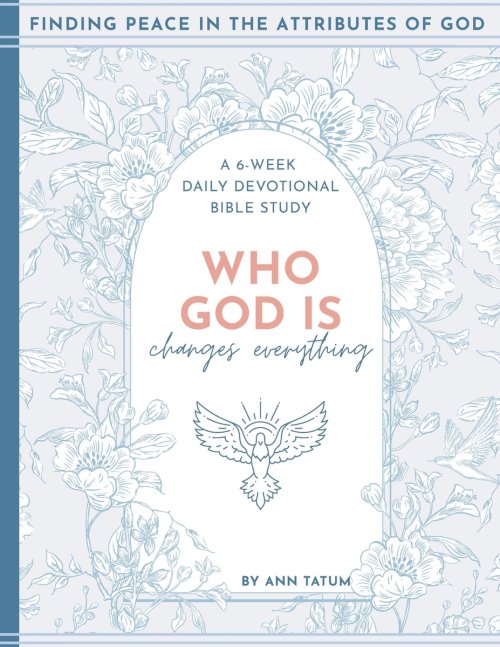 Who God Is Changes Everything: Finding Peace in the Attributes of God