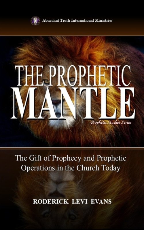The Prophetic Mantle: The Gift of Prophecy and Prophetic Operations in the Church Today