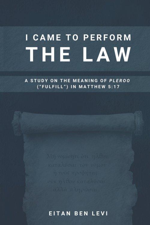 I Came to Perform the Law: A Study on the Meaning of Pleroo ("Fulfill") in Matthew 5:17