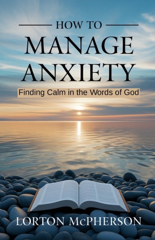 How to manage anxiety : Finding calm in the words of God (New Edition)