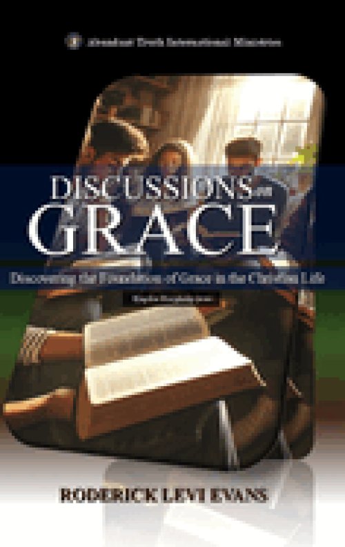 Discussions on Grace: Discovering the Foundation of Grace in the Christian Life