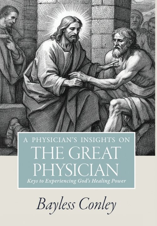 A Physician's Insights on the Great Physician: Keys to Experiencing God's Healing Power
