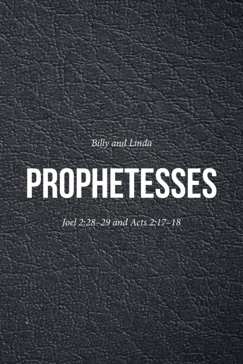 Prophetesses: Joel 2:28-29 and Acts 2:17-18