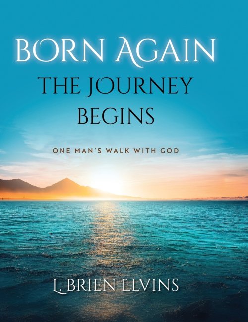 Born Again: The Journey Begins: One Man's Walk with God