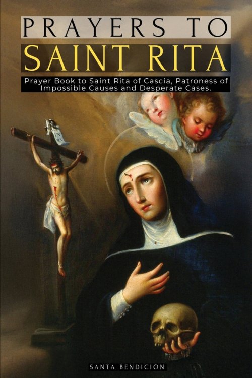 PRAYERS TO SAINT RITA: PRAYER BOOK TO SAINT RITA OF CASCIA - ADVOCATE OF DIFFICULT AND DESPERATE CASES AND PATRONESS OF IMPOSSIBLE CAUSES - CATHOLIC S