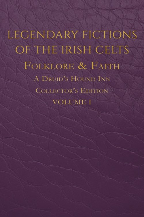 Legendary Fictions of the Irish Celts: Folklore & Faith