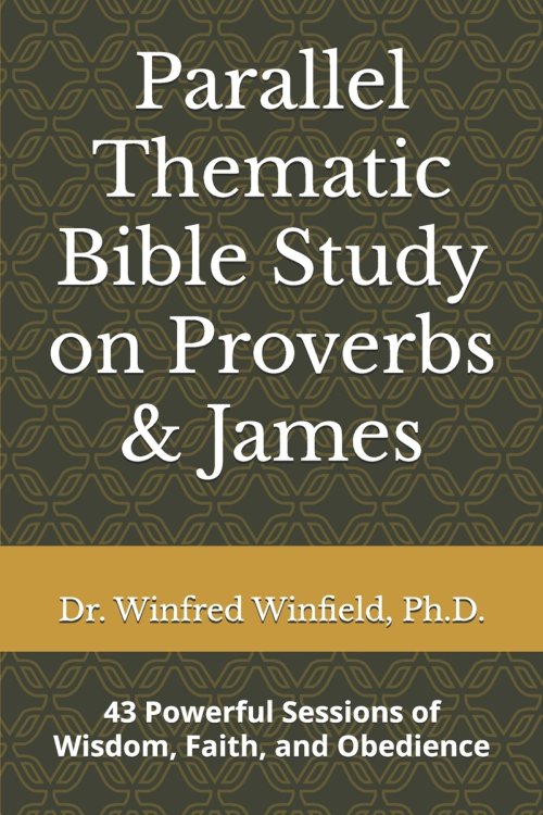 Parallel Thematic Bible Study on Proverbs & James: 43 Powerful Sessions of Wisdom, Faith, and Obedience