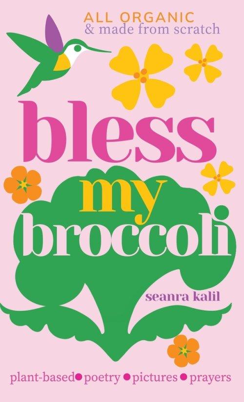 Bless My Broccoli: A Whole Faith, Plant-Based Prayer Book for Those Who Want to Eat Like an Angel