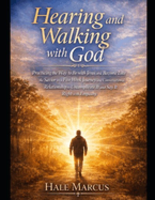 Hearing and Walking with God: Practicing the Way to Be with Jesus and Become Like the Savior in a Five Week Journey and Conversational Relationship to