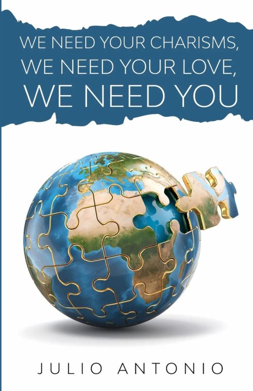 We Need Your Charisms, We Need Your Love, We Need You: Discovering Your Spiritual Gifts and Purpose in the Body of Christ