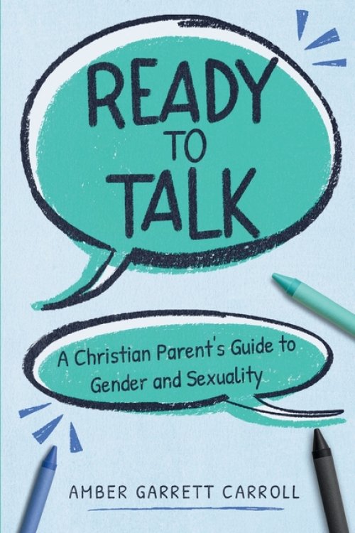 Ready to Talk: A Christian Parent's Guide to Gender and Sexuality