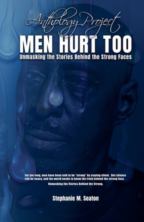 MEN HURT TOO Unmasking the Stories Behind the Strong Faces