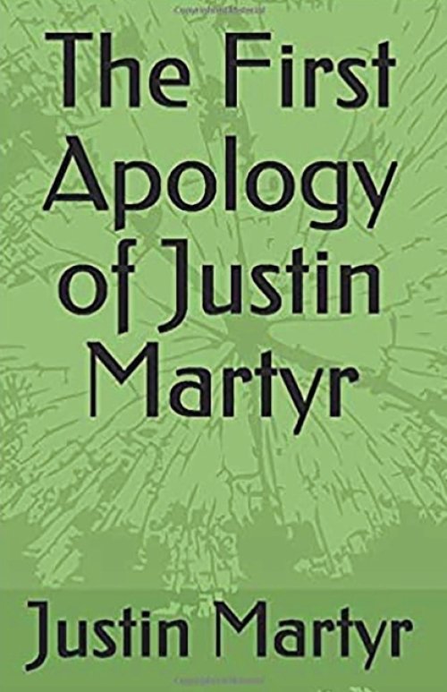 The First Apology of Justin Martyr