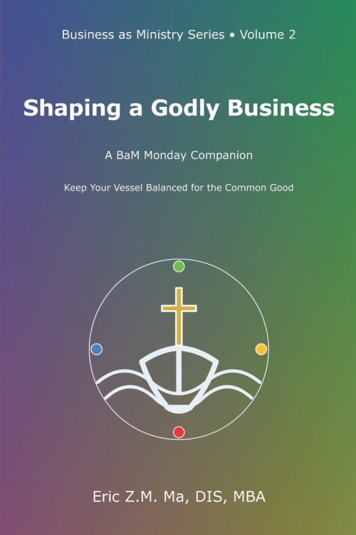 Shaping a Godly Business: A BaM Monday Companion
