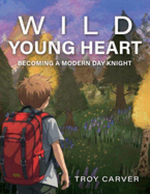 Wild Young Heart: Becoming a Modern Day Knight